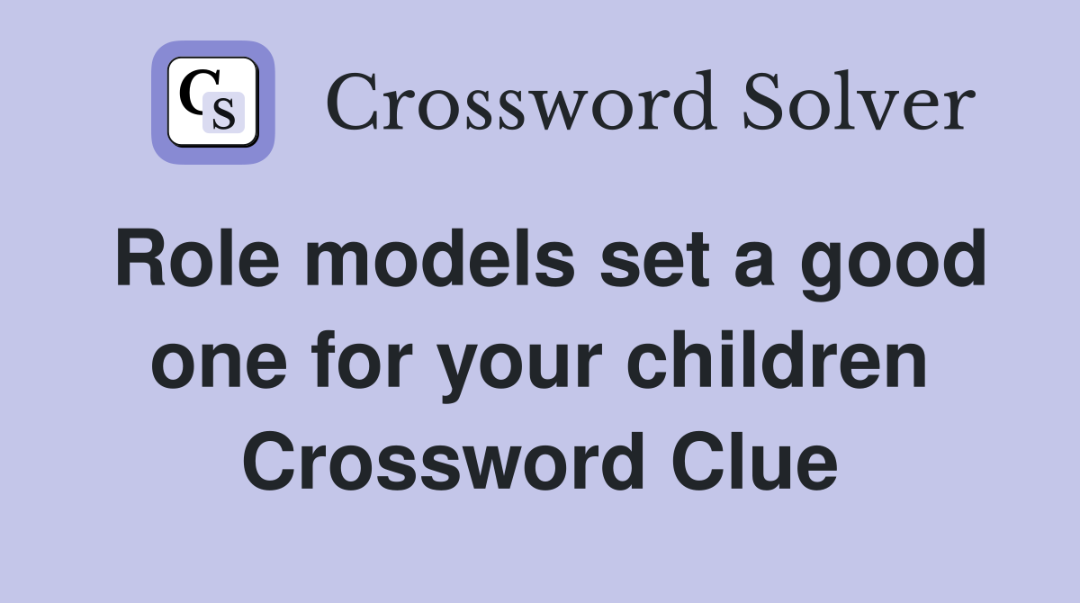 Unlock the Answer for Role Models Set a Good One for Your Children in Crossword