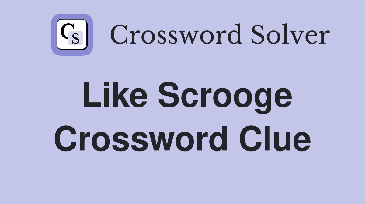 Like Scrooge Crossword Clue Answer – Find the Best Solution Here