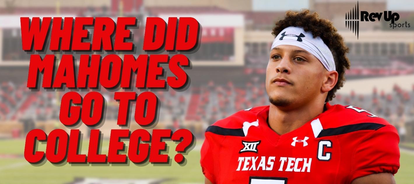 What College Did Patrick Mahomes Go To? Discover His Texas Tech Journey