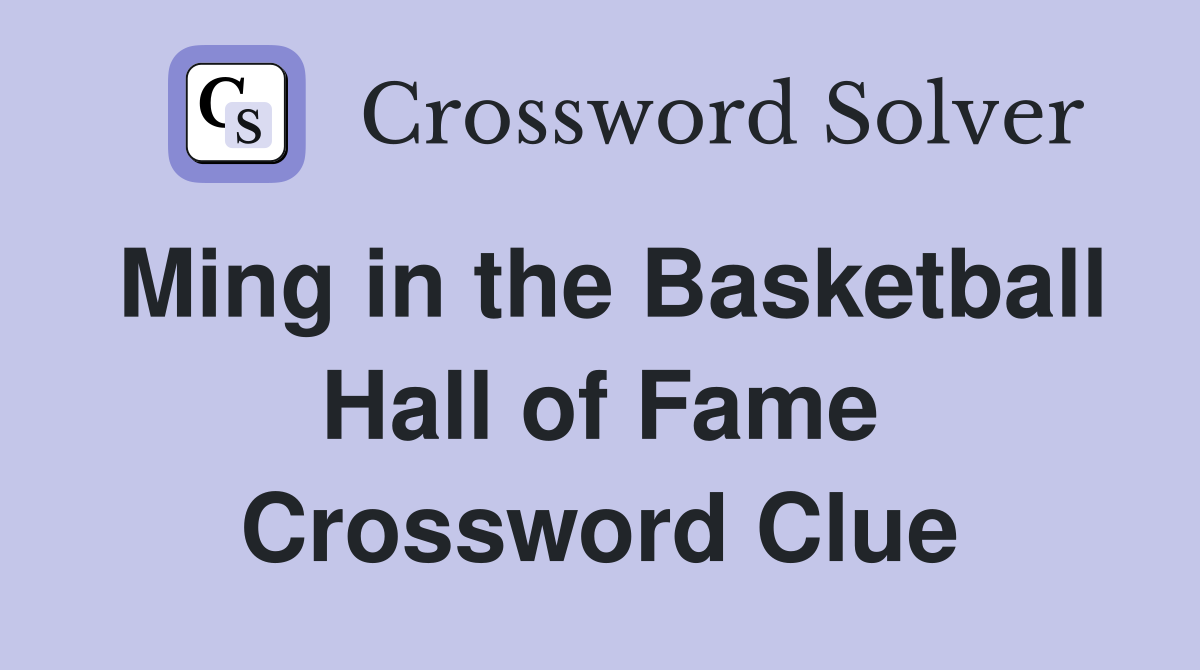 Solve the Ming in the Basketball Hall of Fame Crossword Puzzle: YAO