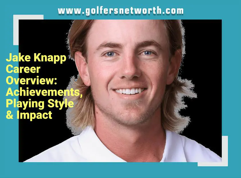 Jake Knapp Golf Net Worth in 2024: How Much Is the PGA Tour Star Worth?