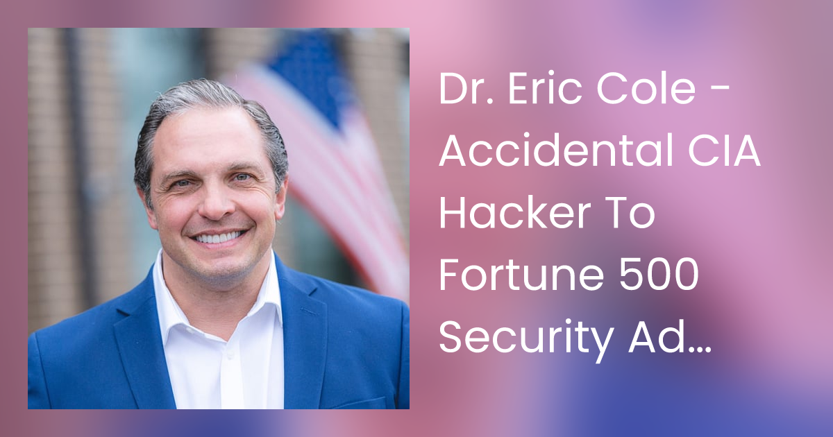 Eric Cole: How Hes Changing the Game in Cybersecurity World