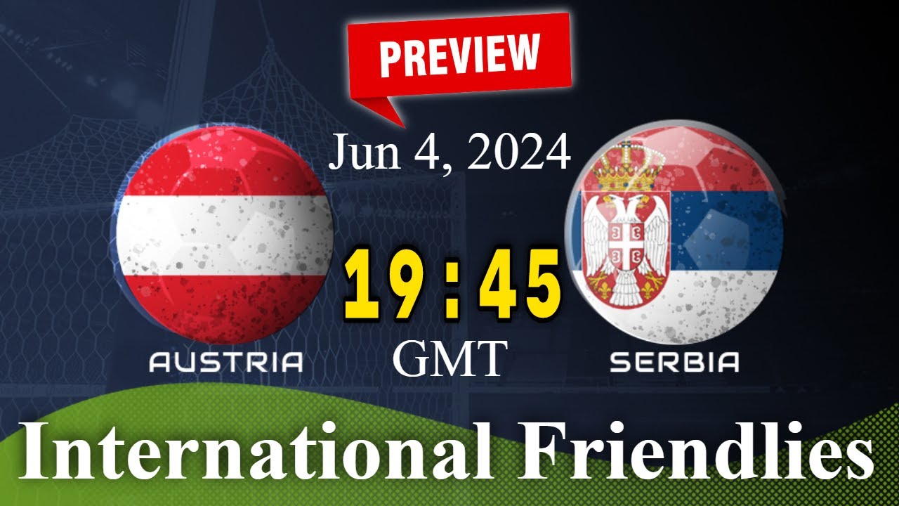 Latest Austria vs Serbia Prediction and Match Preview