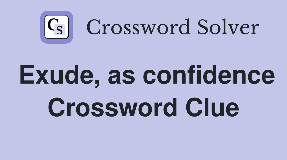 Solve the Exude Crossword Puzzle Today: Tips and Tricks