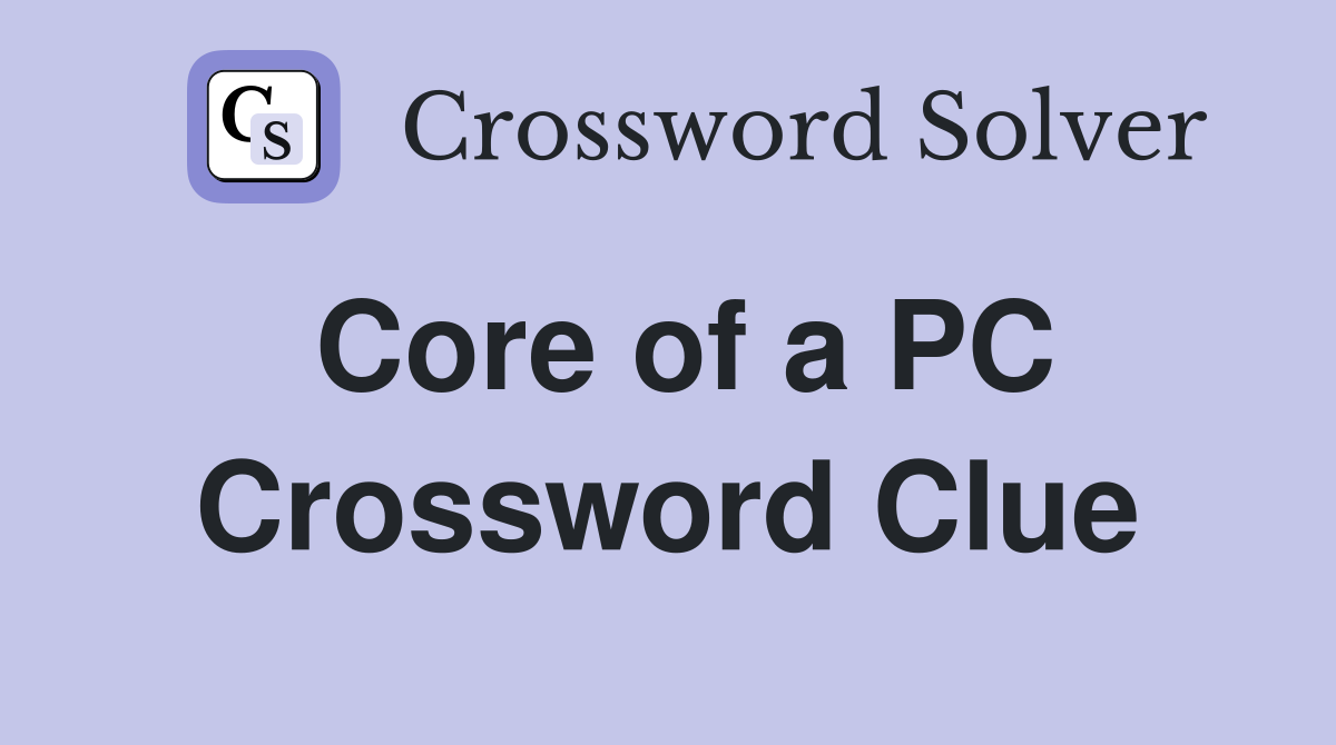 Core of a PC Crossword Answer: Easy Way to Solve the Puzzle!