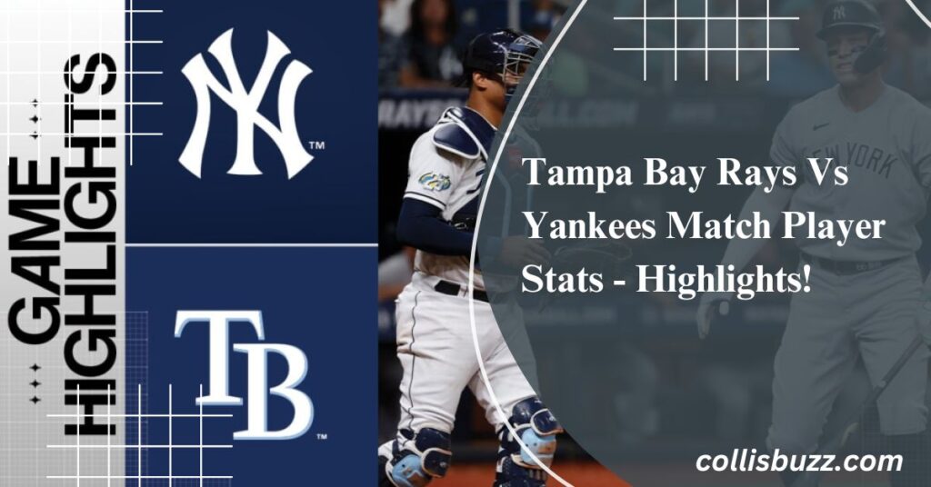 Get the Full Scoop: Tampa Bay Rays vs Yankees Match Player Stats Revealed!