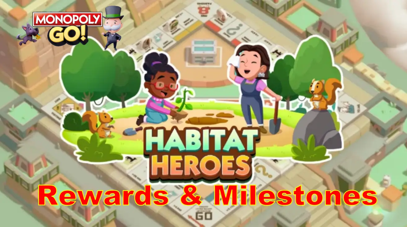 Habitat Heroes Monopoly Go Rewards: Ultimate Guide to Claiming Every Single One