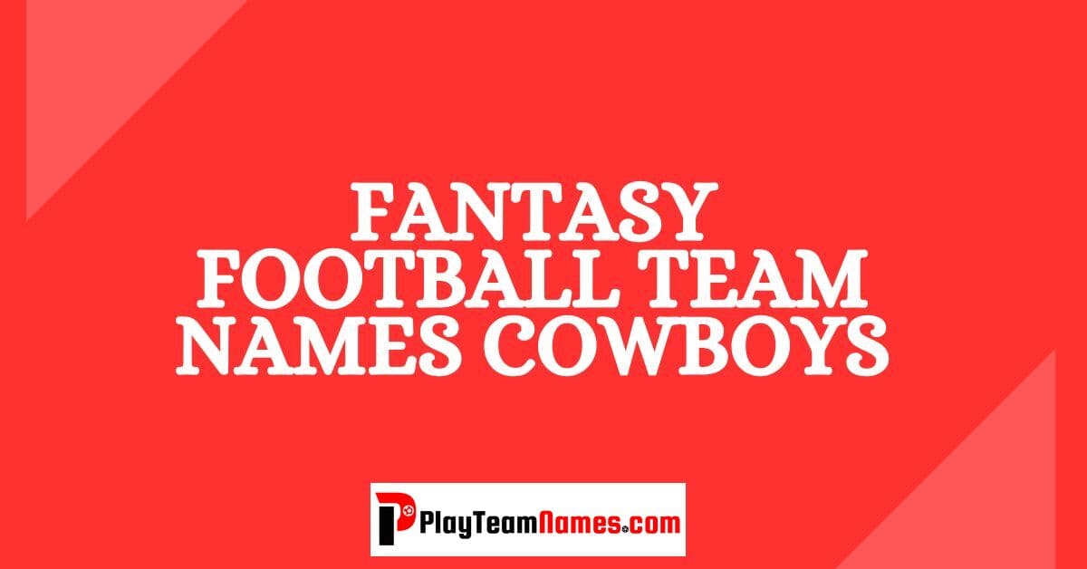 Unique Dallas Cowboys Fantasy Football Team Names: Stand Out From The Crowd (These Creative Names Will Impress Your Friends)