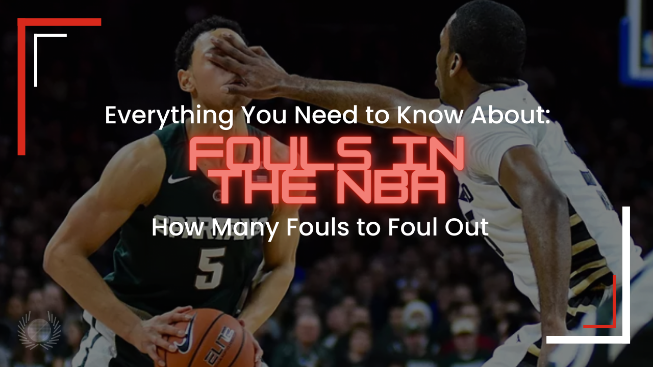 How Many Fouls to Foul Out in NBA: Quick Guide for Basketball Fans