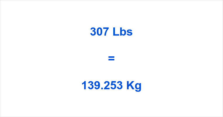 What is 307 Pounds in KG? Simple Guide to Weight Conversion