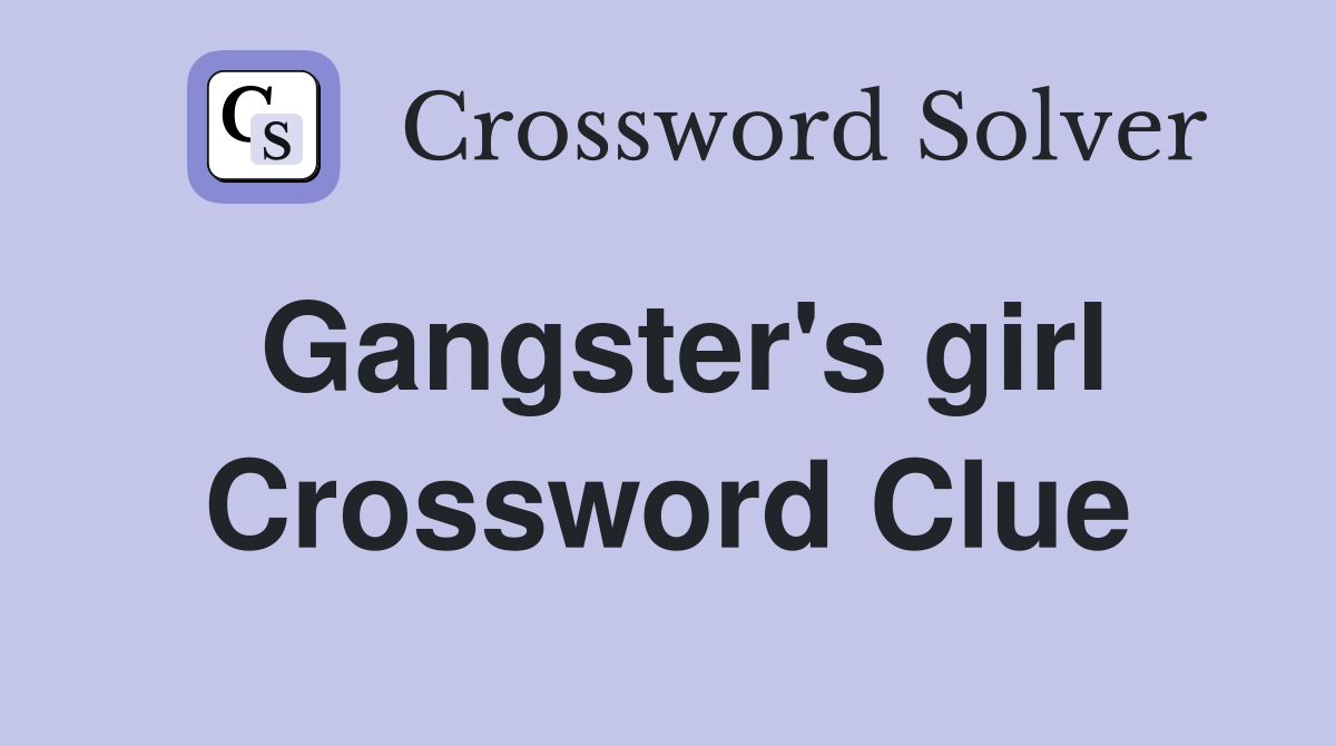 Solve the Gangsters Girlfriend Crossword: Quick Tips!